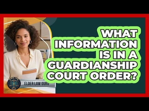 What Information Is In A Guardianship Court Order?
