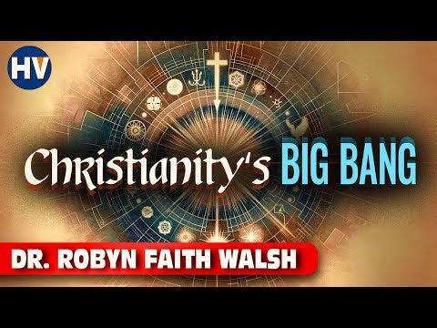 The Big Bang of Christianity: How it All Began | Dr. Robyn Faith Walsh
