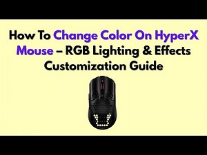 How To Change Color On HyperX Mouse – RGB Lighting & Effects Customization Guide