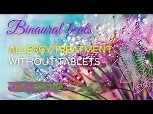 TREATMENT OF ALLERGY WITHOUT TABLETS. Binaural beats. Healing music.