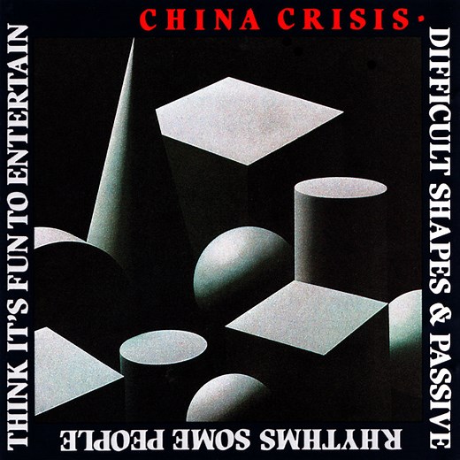 China Crisis - Difficult Shapes & Passive Rhythms, Some People Think It's Fun To Entertain