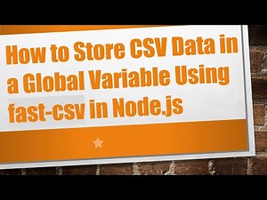 How to Store CSV Data in a Global Variable Using fast-csv in Node.js