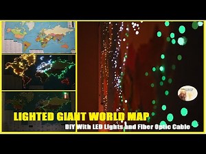 LIGHT UP THE WORLD- BIG WORLD MAP IN LED and Fiber Optic LIGHT- DIY