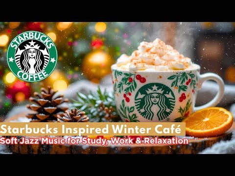 Starbucks Inspired Winter Café – Soft Jazz Music for Study, Work & Relaxation