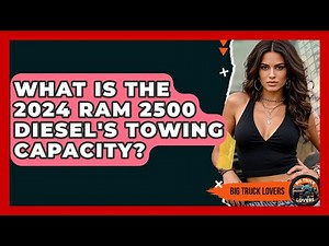What Is The 2024 Ram 2500 Diesel's Towing Capacity? - Big Truck Lovers