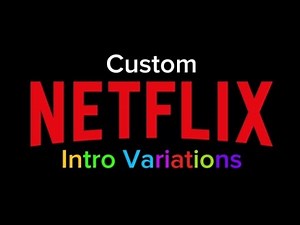 Custom Netflix Intro Variations
