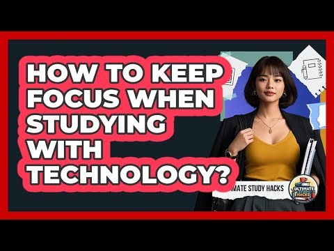 How To Keep Focus When Studying With Technology?