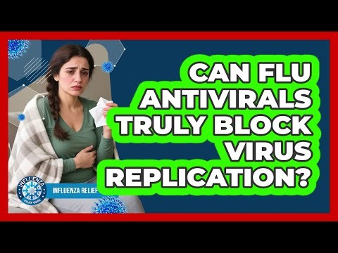 Can Flu Antivirals Truly Block Virus Replication? - Influenza Relief Guide