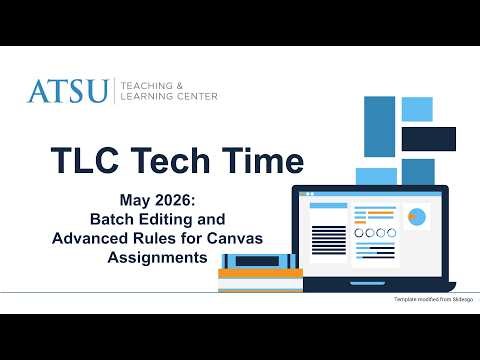 TLC Tech Time May 2026: Batch Editing and Advanced Rules for Canvas Assignments