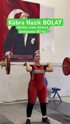 Kübra NAZİK BOLAT Okullar arası Ankara Halter Şampiyonu Silkme 83 Kg