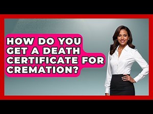 How Do You Get A Death Certificate For Cremation? - Worldwide Traditions
