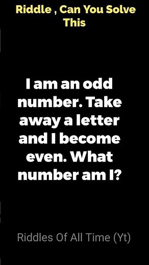 Riddle: I am an odd number. Take away a letter and I become even. What number am I ?