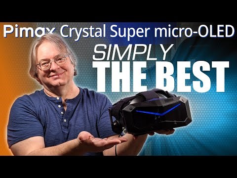 Pimax Crystal Super Micro-OLED: Simply The Best