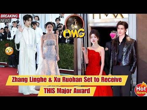 Zhang Linghe & Xu Ruohan’s Big Moment—They Just Won THIS Huge Award!🏆