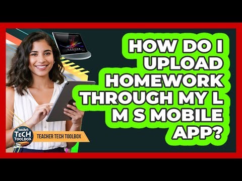 How Do I Upload Homework Through My LMS Mobile App?
