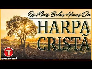 HARPA CRISTÃ COMPLETA - Os Melhores Hinos Da Harpa Crista || Hinos Antigos Completo Mais Tocados