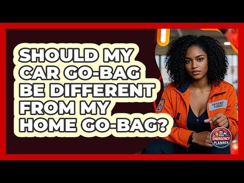Should My Car Go-bag Be Different From My Home Go-bag? - Your Emergency Planner