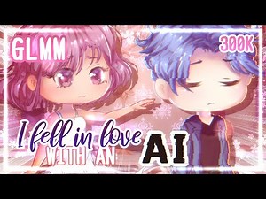 I fell in love with an AI Part 2 " || Gacha Life || GLMM