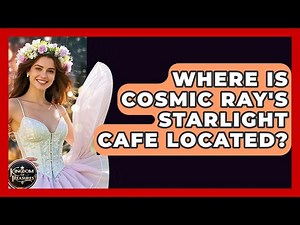 Where Is Cosmic Ray's Starlight Cafe Located? - Kingdom Of Treasures