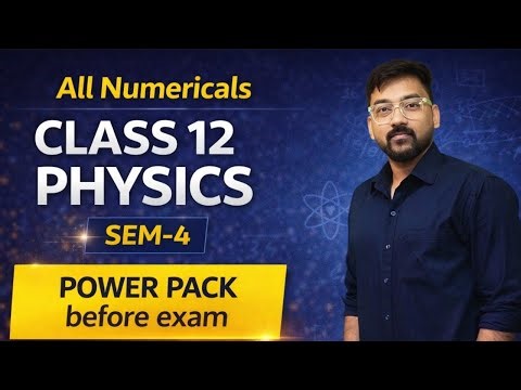 Class 12 Physics – Semester-4 | All Important Numericals Revision