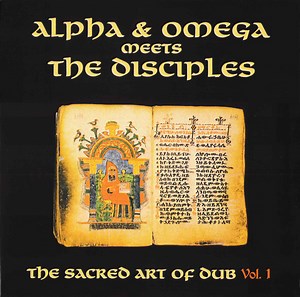Alpha & Omega Meets The Disciples - The Sacred Art Of Dub Vol. 1