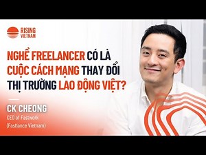 Is Freelance a Revolution Changing the Vietnamese Labor Market? | CK Cheong | Chapter 0 EP97