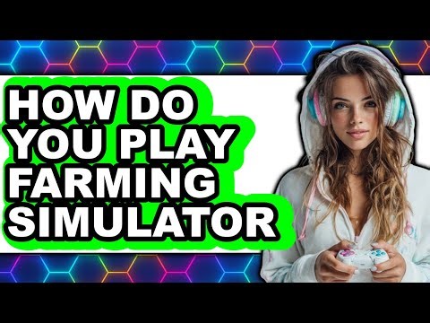 How to Play Farming Simulator 22 (Updated 2025)