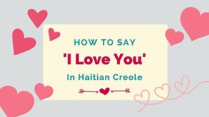 How To Say ‘I Love You’ In Haitian Creole   Other Romantic Phrases - Lingalot