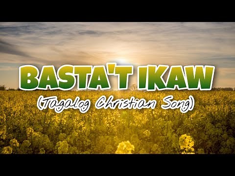 BASTA'T IKAW | TAGALOG CHRISTIAN SONG WITH LYRICS