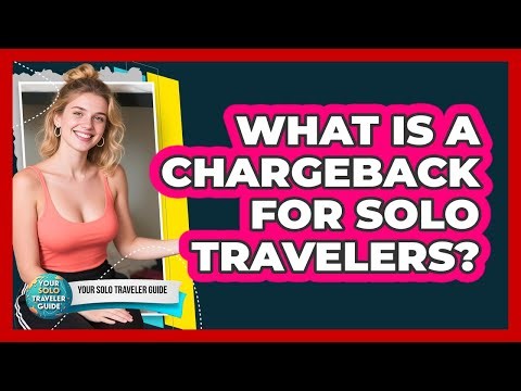 What Is A Chargeback For Solo Travelers? - Your Solo Traveler Guide