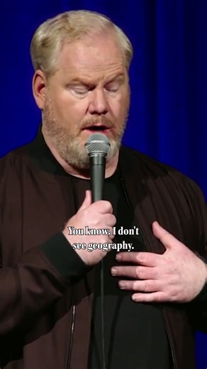 I don’t see geography. More jokes: youtu.be/OgACHx0RGy0 | Jim Gaffigan