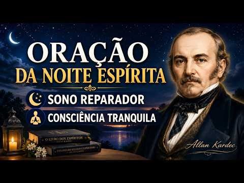 Oração da Noite Espírita Allan Kardec para Sono Reparador e Consciência Tranquila