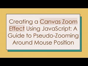Creating a Canvas Zoom Effect Using JavaScript: A Guide to Pseudo-Zooming Around Mouse Position