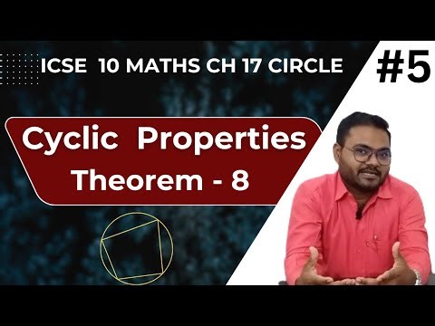 Cyclic Properties🔥 Of Quadrilateral | Theorem 8 | ICSE Class 10th Maths chapter 17 circle 😳