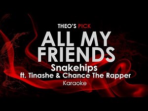 All My Friends | Snakehips ft. Tinashe & Chance The Rapper karaoke
