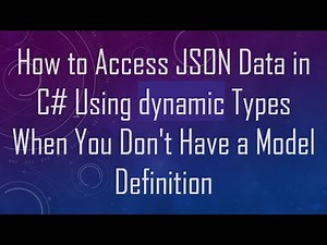 How to Access JSON Data in C# Using dynamic Types When You Don't Have a Model Definition