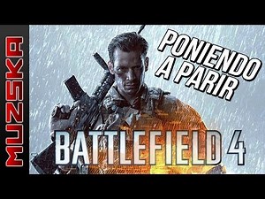 PONIENDO A PARIR ... BATTLEFIELD 4