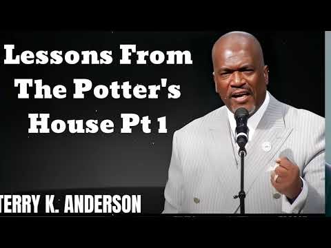 Lessons From The Potter's House - Terry Keith Anderson Message
