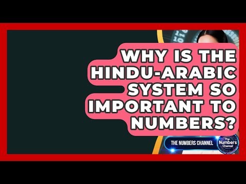 Why Is The Hindu-Arabic System So Important To Numbers? - The Numbers Channel