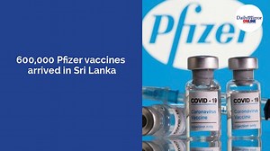 600,000 'Pfizer' vaccines arrived in Sri Lanka | Daily Mirror | Facebook