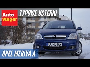 Opel Meriva A - typowe usterki
