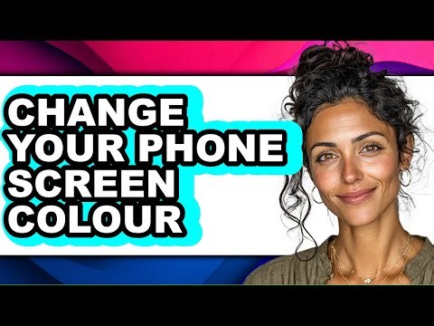 How to Change Your Phone Screen Colour - Step by Step