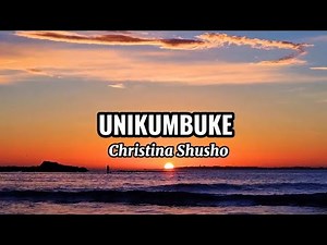 UNIKUMBUKE - Christina Shusho |Lyrics Video |MgosiOfficialLyrics