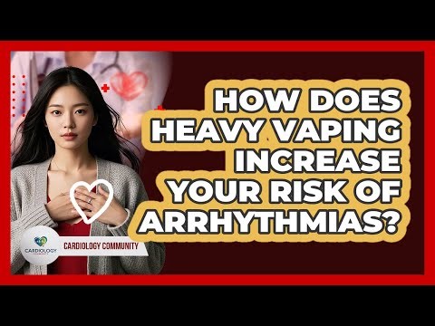 How Does Heavy Vaping Increase Your Risk Of Arrhythmias? - Cardiology Community
