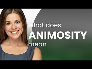 Animosity | definition of ANIMOSITY