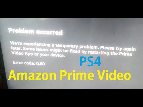 Fix Amazon Prime video Error code 0.60 Problem occurred We're experiencing a temporary problem PS4