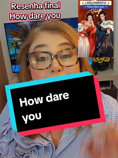 Dorama How dare you, resenha final. Disponível no IQIYI. #dorameirailudida #cdrama #indicandodorama