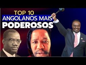 TOP 10 ANGOLANOS MAIS PODEROSOS NOS ÚLTIMOS 50 ANOS