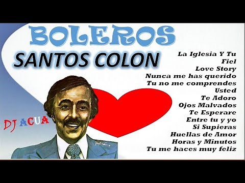 Santos Colon | Boleros | Romance | Exitos | Lo mejor de | Santitos | Grandes Exitos | DJAcua