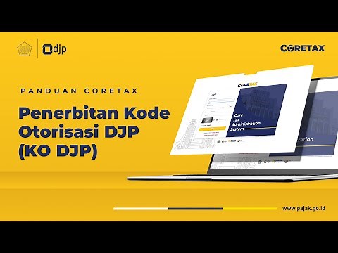 Panduan Memperoleh Kode Otorisasi DJP (OFFICIAL TUTORIAL CORETAX)